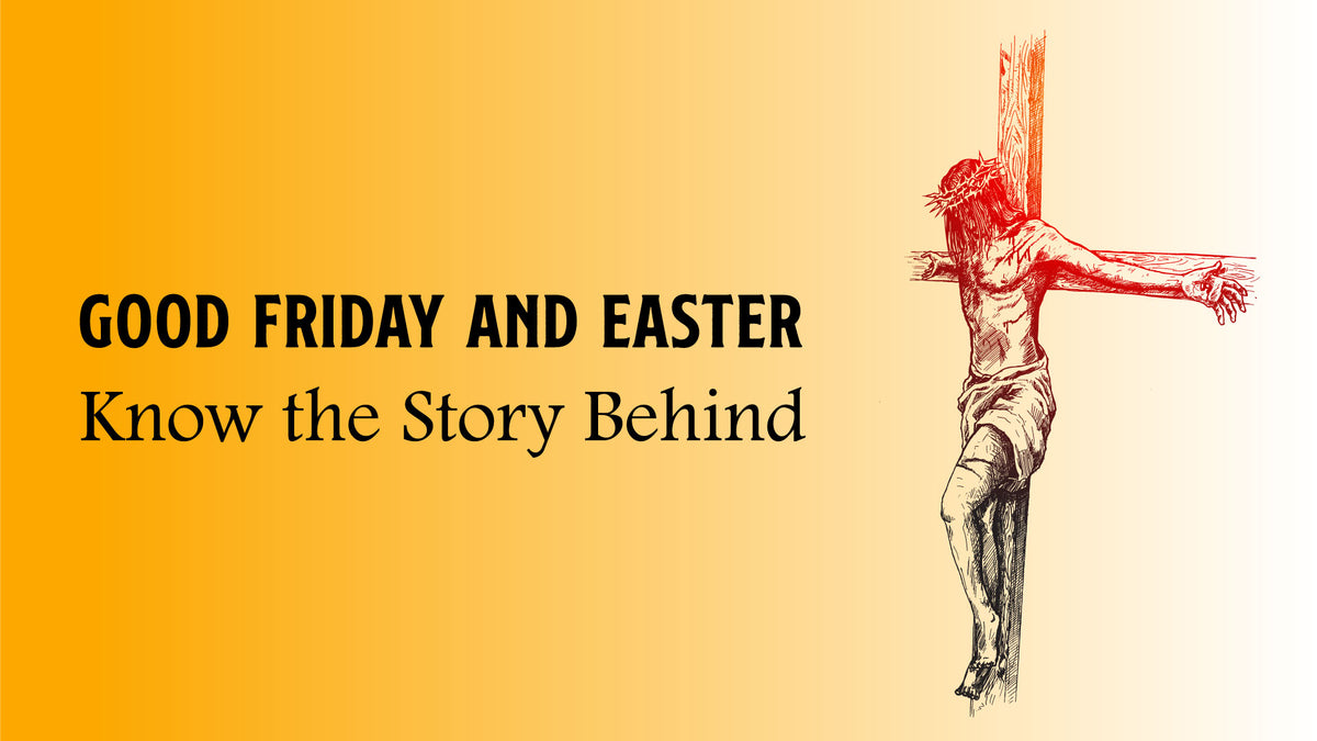 Good Friday and Easter History, Traditions, and Celebrations Indigifts