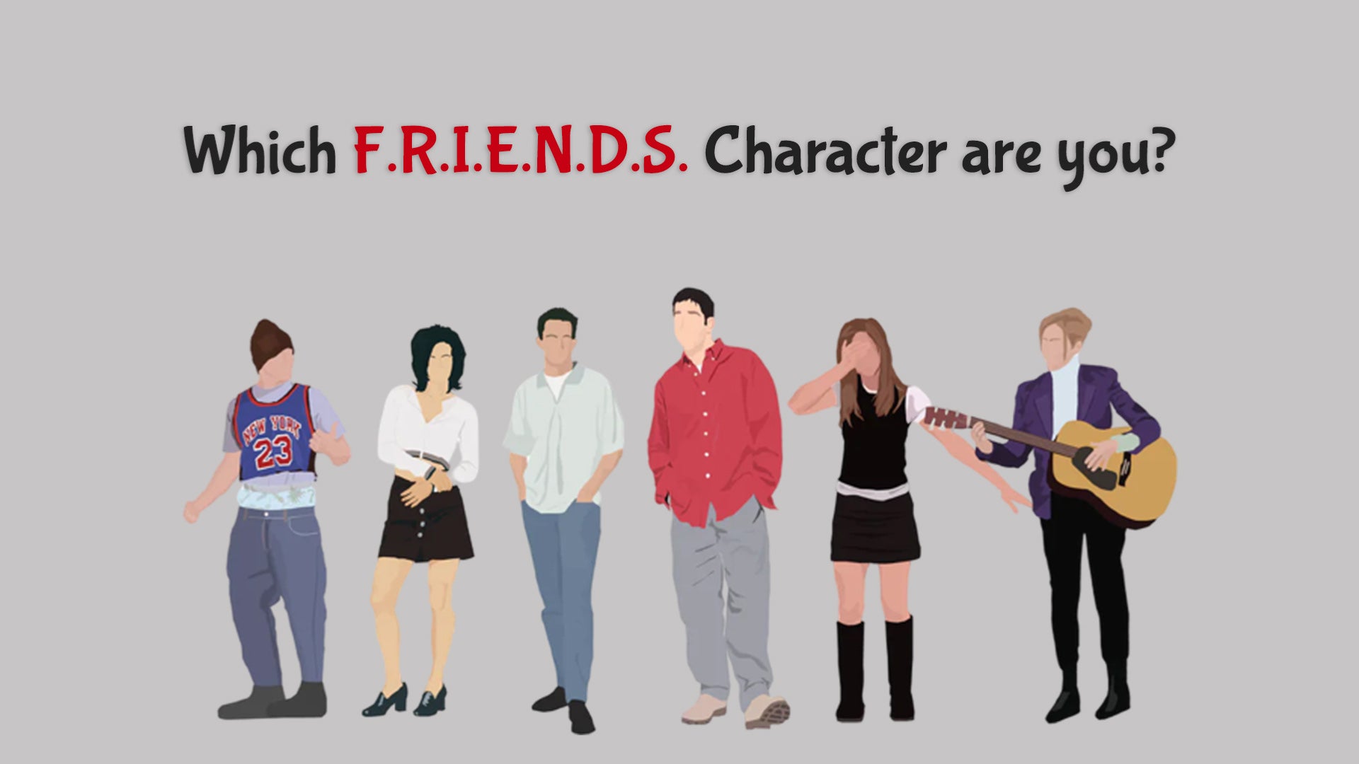 Which F.R.I.E.N.D.S. Character Are You?