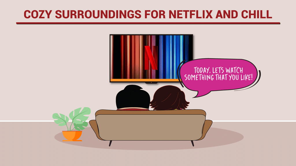 Cozy Surroundings for Netflix and Chill