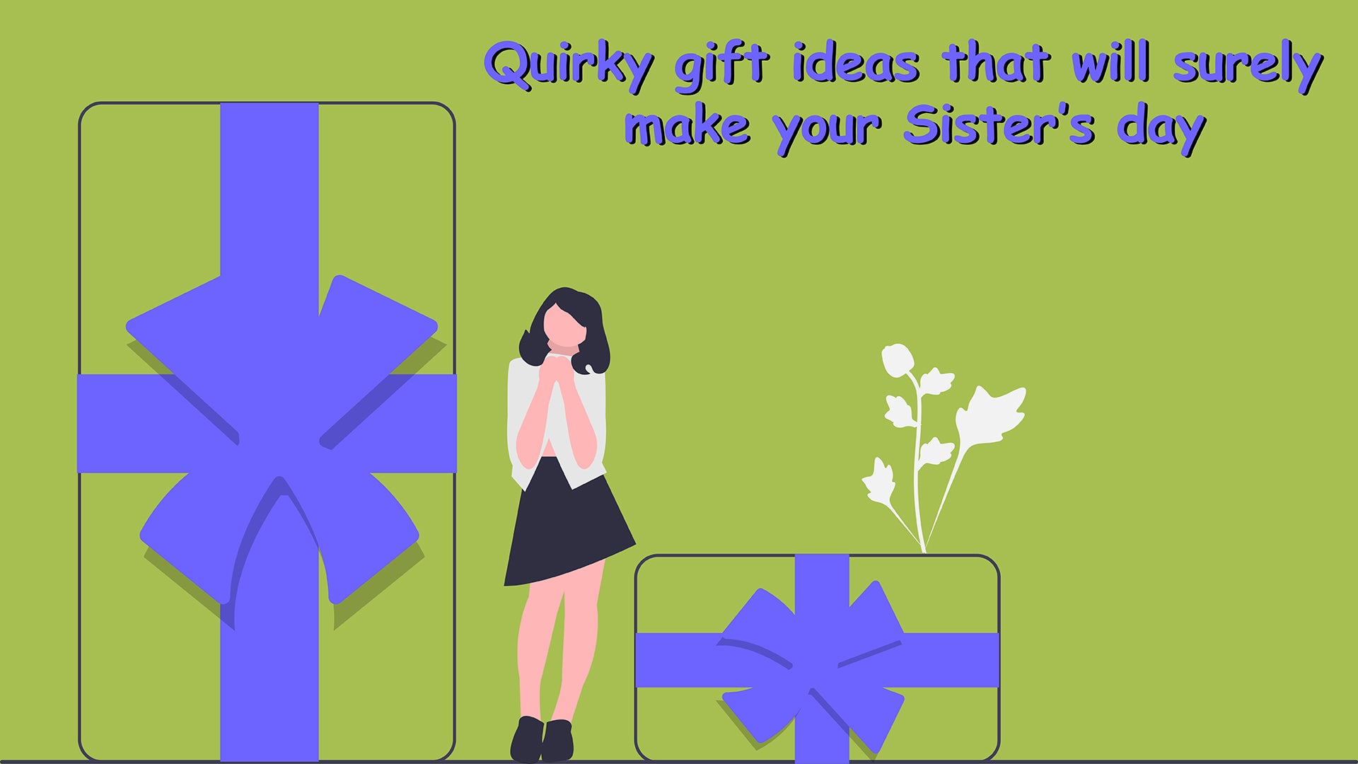 Quirky Gift Ideas that will Surely Make your Sister’s Day