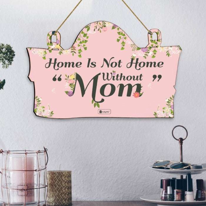 Home Is Not Home Without Mom Printed Wall Hanging