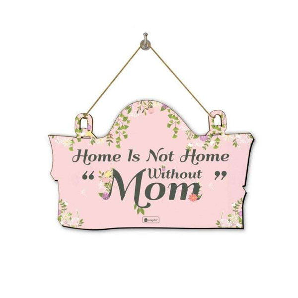 Home Is Not Home Without Mom Printed Wall Hanging