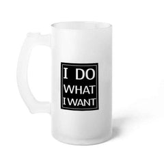 I Do What I Want Digital Printed Beer Mug Gift for Girlfriend