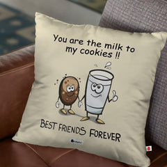 You are the Milk to My Cookies Digital Printed Cushion Cover for Best Friend